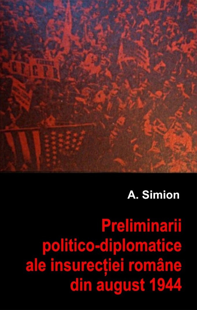 Aurica-Simion-Preliminarii-politico-diplomatice-ale-insurectiei-romane-din-august-1944